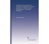 L'évolution des genres dans l'histoire de la littérature: lecons professées à l'École normale supérieure, par Ferdinand Brunetière: Volume 2