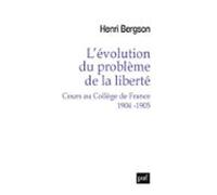 Lévolution Du Problème De La Liberté. Cours Au Collège De France 1904-