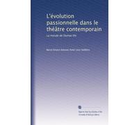 L'évolution passionnelle dans le théâtre contemporain: La morale de Dumas fils