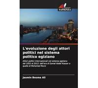 L'evoluzione degli attori politici nel sistema politico egiziano: Attori politici internazionali nel sistema egiziano dal 1952 al 2012: dall'era di Gamal Abdel Nasser a quella di Mohamed Mursi
