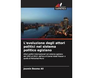 L'evoluzione degli attori politici nel sistema politico egiziano: Attori politici internazionali nel sistema egiziano dal 1952 al 2012: dall'era di Gamal Abdel Nasser a quella di Mohamed Mursi
