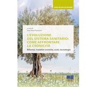 L'evoluzione del sistema sanitario: come affrontare la cronicità. Riforme, malattie croniche, costi, tecnologie (Lavoro di cura e di comunità)