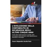 L'Evoluzione Della Contabilità in Nicaragua Negli Ultimi Cinque Anni: Analisi della modernizzazione contabile, della convergenza internazionale e della digitalizzazione finanziaria in Nicaragua.