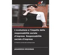 L'evoluzione e l'impatto della responsabilità sociale d'impresa Responsabilità sociale d'impresa: In Pratiche commerciali contemporanee