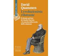 L'evoluzionista riluttante. Il ritratto privato di Charles Darwin e la nascita della teoria dell'evoluzione (Scienza e idee)