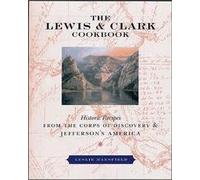 Lewis and Clark Cookbook: Historic Recipes from the Corps of Discovery and Jeffersons America