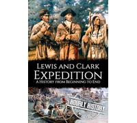 Lewis and Clark Expedition: A History from Beginning to End (Old West)