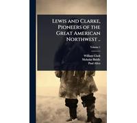 Lewis and Clarke, Pioneers of the Great American Northwest ..