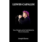 Lewis Capaldi: Tears, Triumph, and the Truth Behind the Voice of a Generation
