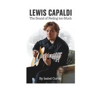 LEWIS CAPALDI: The Sound of Feeling Too Much