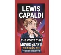 LEWIS CAPALDI: THE VOICE THAT MOVES HEART:KIDS BIOGRAPHY BOOK