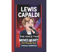 LEWIS CAPALDI: THE VOICE THAT MOVES HEART:KIDS BIOGRAPHY BOOK
