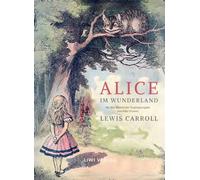 Lewis Carroll: Alice im Wunderland. Vollständige Neuausgabe mit den Illustrationen von John Tenniel: Das Buch in der meisterhaften Übersetzung von Antonie Zimmermann