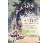 Lewis Carroll: Alice im Wunderland. Vollständige Neuausgabe mit den Illustrationen von John Tenniel: Das Buch in der meisterhaften Übersetzung von Antonie Zimmermann