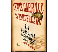 Lewis Carroll in Numberland: His Fantastical Mathematical Logical Life