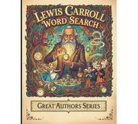 Lewis Carroll Word Search Puzzle Book: 50 Literary Puzzles Inspired by Wonderland, Logic, and Imagination (Great Authors Word Search Series)