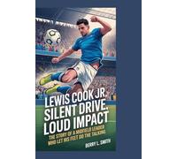 Lewis Cook Jr.: Silent Drive, Loud Impact: The Story of a Midfield Leader Who Let His Feet Do the Talking