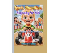 Lewis Hamilton Biography For Kids ( The Fastest Kid in the World): Chasing Dreams, Winning Races, and Never Giving Up