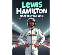 Lewis Hamilton Biography For Kids: The Inspiring Story of His Life, Racing Career, and Road to Formula 1 Greatness