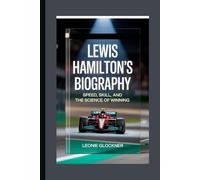 Lewis Hamilton’s Biography: “Speed, Skill, and the Science of Winning