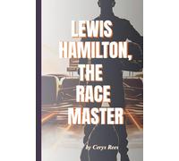 Lewis Hamilton, The Race Master: The Inspiring Journey of the Fastest Man on Four Wheels