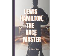 Lewis Hamilton, The Race Master: The Inspiring Journey of the Fastest Man on Four Wheels