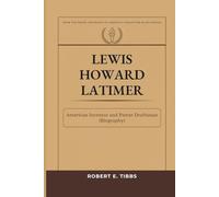 Lewis Howard Latimer: American Inventor and Patent Draftsman (Biography) (Biography of America's Forgotten Black Heroes)