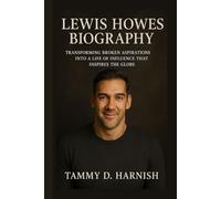 Lewis Howes Biography.: Transforming Broken Aspirations Into A Life Of Influence That Inspires The Globe.