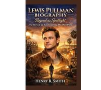 LEWIS PULLMAN BIOGRAPHY: Beyond the Spotlight The Story of an Actor Carving His Own Path