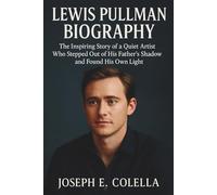 LEWIS PULLMAN BIOGRAPHY: The Inspiring Story of a Quiet Artist Who Stepped Out of His Father’s Shadow and Found His Own Light