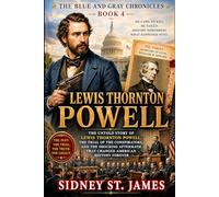 Lewis Thornton Powell: The Untold Story of Lewis Thornton Powell, the Trial of the Conspirators, and the Shocking Aftermath That Changed American History Forever (The Blue and Gray Chronicles)