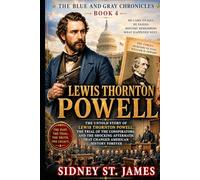 Lewis Thornton Powell: The Untold Story of Lewis Thornton Powell, the Trial of the Conspirators, and the Shocking Aftermath That Changed American History Forever (The Blue and Gray Chronicles)