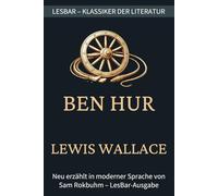 Lewis Wallace - Ben Hur: LesBar - weil Klassiker nicht kompliziert sein müssen (LesBar - neu erzählt in moderner Sprache)