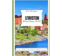 Lewiston Travel Guide 2026: Discover Hidden Gems, Outdoor Adventures, Local Cuisine, and Historic Landmarks in Maine's BestKept Secret!