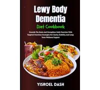 Lewy Body Dementia Diet Cookbook: Nourish The Brain And Strengthen Daily Function With Targeted Nutrition Strategies For Clarity, Stability, And Long-Term Wellness Support