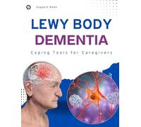 Lewy Body Dementia Support Book : Coping Tools for Caregivers