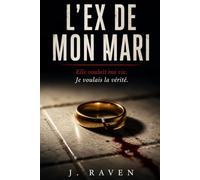 L'ex de mon mari: Elle voulait ma vie. Je voulais la vérité.