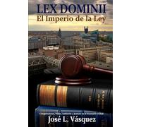 LEX DOMINII 2: El Imperio de la Ley, Conspiraciones, Poder, Ambición y Justicia en el Escenario Global (NOVELAS DE DERECHO, ROMANCE Y PODER, THRILLERS ... SUSPENSE, TRAICIONES Y VENGANZA)