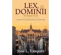 LEX DOMINII 2: The Rule of Law; Conspiracies, Power, Ambition and Justice on the Global Stage (Novels of law, romance, and power; Legal thrillers with ... law, negotiations, passion and revenge)