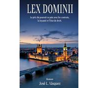 LEX DOMINII: Le prix du pouvoir se paie dans les contrats, la loyauté et la primauté du droit. (Thriller juridique, apassionante, conspiraciones, ... pasión, romance et mucgo débat juridique.)