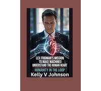 Lex Fridman’s Mission to Make Machines Understand the Human Heart: Humanity in the Loop