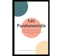 Lex Fundamentalis: 200 principios, máximas y términos que todo jurista debe dominar