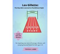 Lex Gillette: The Boy Who Learned to Fly Without Sight: An inspiring true story of courage, dreams, and jumping beyond limits for kids ages 5-8
