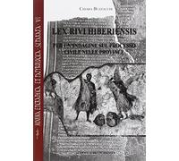 Lex Rivi Hiberiensis: Per Un'indagine Sul Processo Civile Nelle Province: 6 (Minima Epigraphica Et Papyrologica Separata, 6)