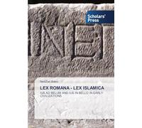 LEX ROMANA - LEX ISLAMICA: IUS AD BELUM AND IUS IN BELLO IN EARLY CIVILIZATIONS
