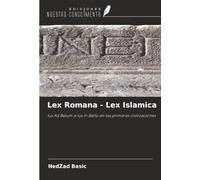 Lex Romana - Lex Islamica: Ius Ad Belum e Ius In Bello en las primeras civilizaciones