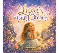 Lexa's Fairy Dreams: A Magical Story About Believing in Yourself and Following Your Dreams