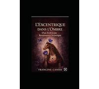L'excentrique de l'ombre: Un voyage de l'exil à la renaissance artistique
