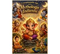L'exceptionnelle saga de la Mythologie Indienne: Des récits illustrés pour les jeunes esprits...