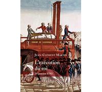 L'exécution du roi - 21 janvier 1793: La France entre République et Révolution